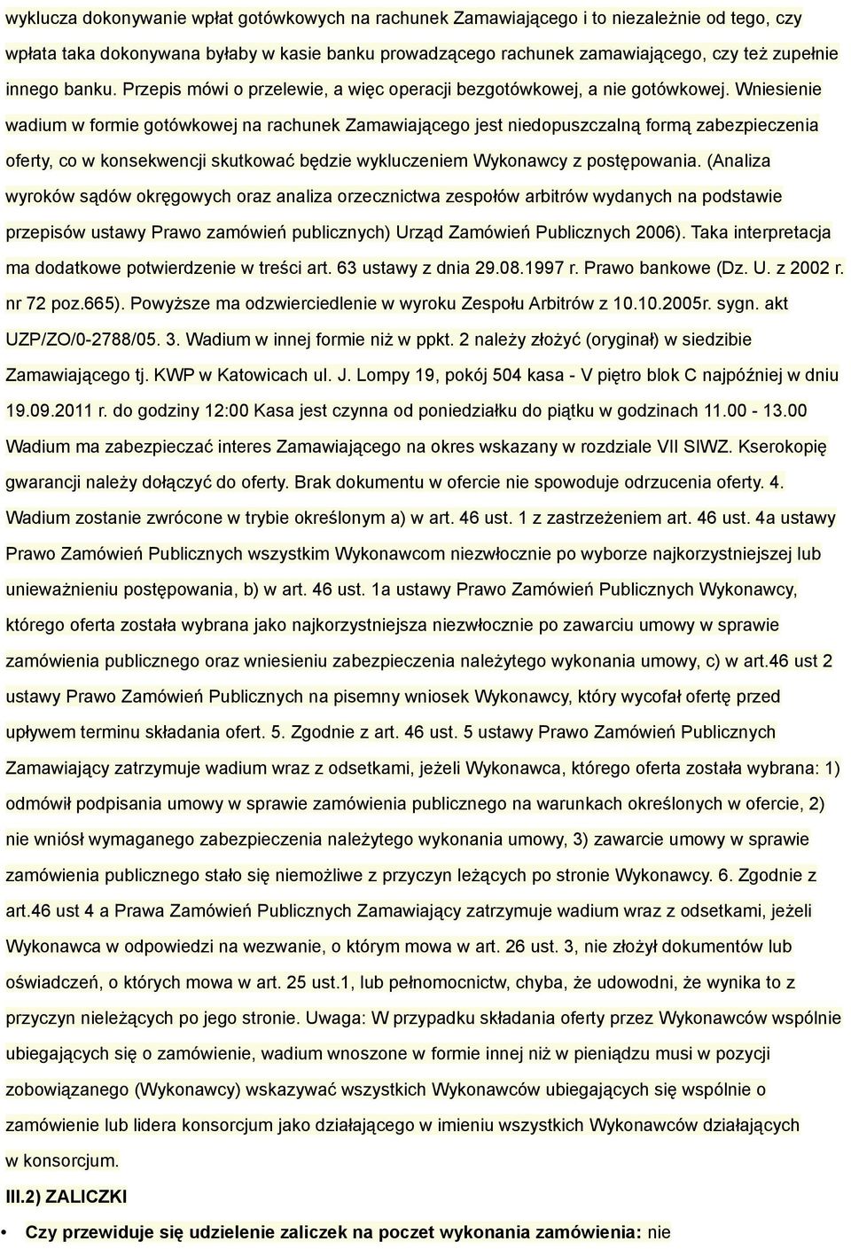Wniesienie wadium w formie gotówkowej na rachunek Zamawiającego jest niedopuszczalną formą zabezpieczenia oferty, co w konsekwencji skutkować będzie wykluczeniem Wykonawcy z postępowania.