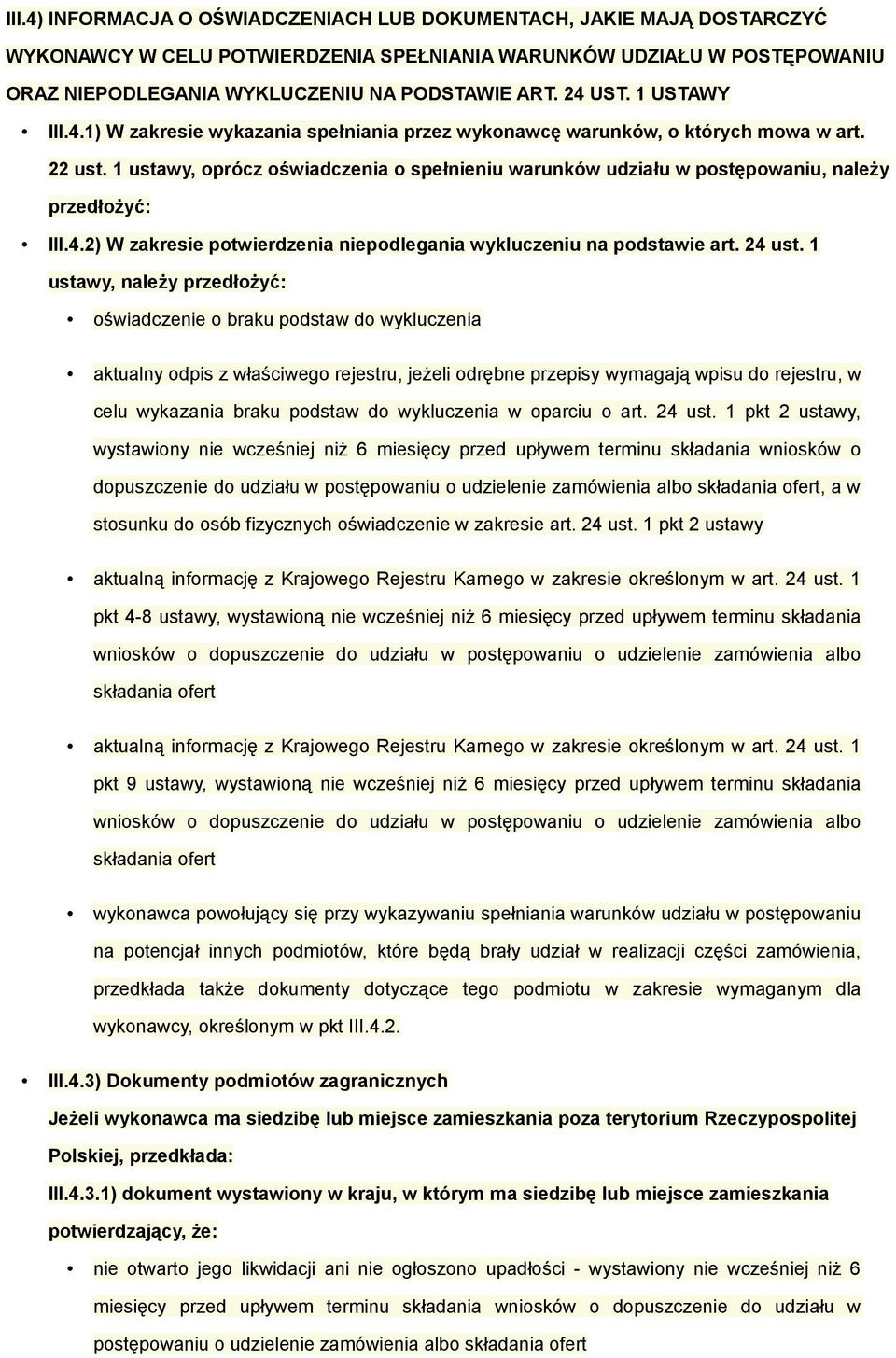 1 ustawy, oprócz oświadczenia o spełnieniu warunków udziału w postępowaniu, należy przedłożyć: III.4.2) W zakresie potwierdzenia niepodlegania wykluczeniu na podstawie art. 24 ust.