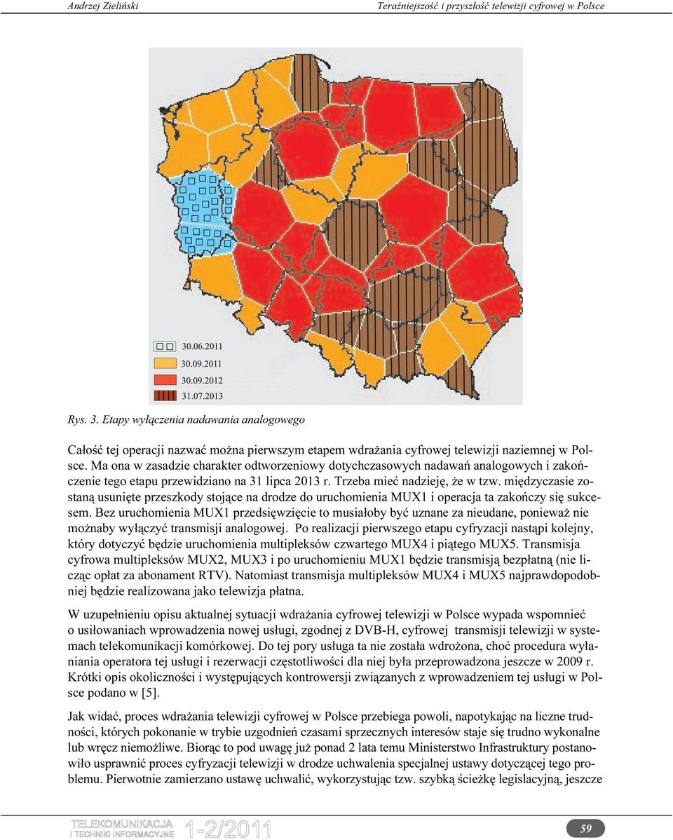 międzyczasie zostaną usunięte przeszkody stojące na drodze do uruchomienia MUX1 i operacja ta zakończy się sukcesem.