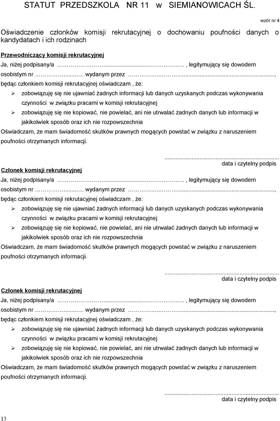 ...., będąc członkiem komisji rekrutacyjnej oświadczam, że: zobowiązuję się nie ujawniać żadnych informacji lub danych uzyskanych podczas wykonywania czynności w związku pracami w komisji