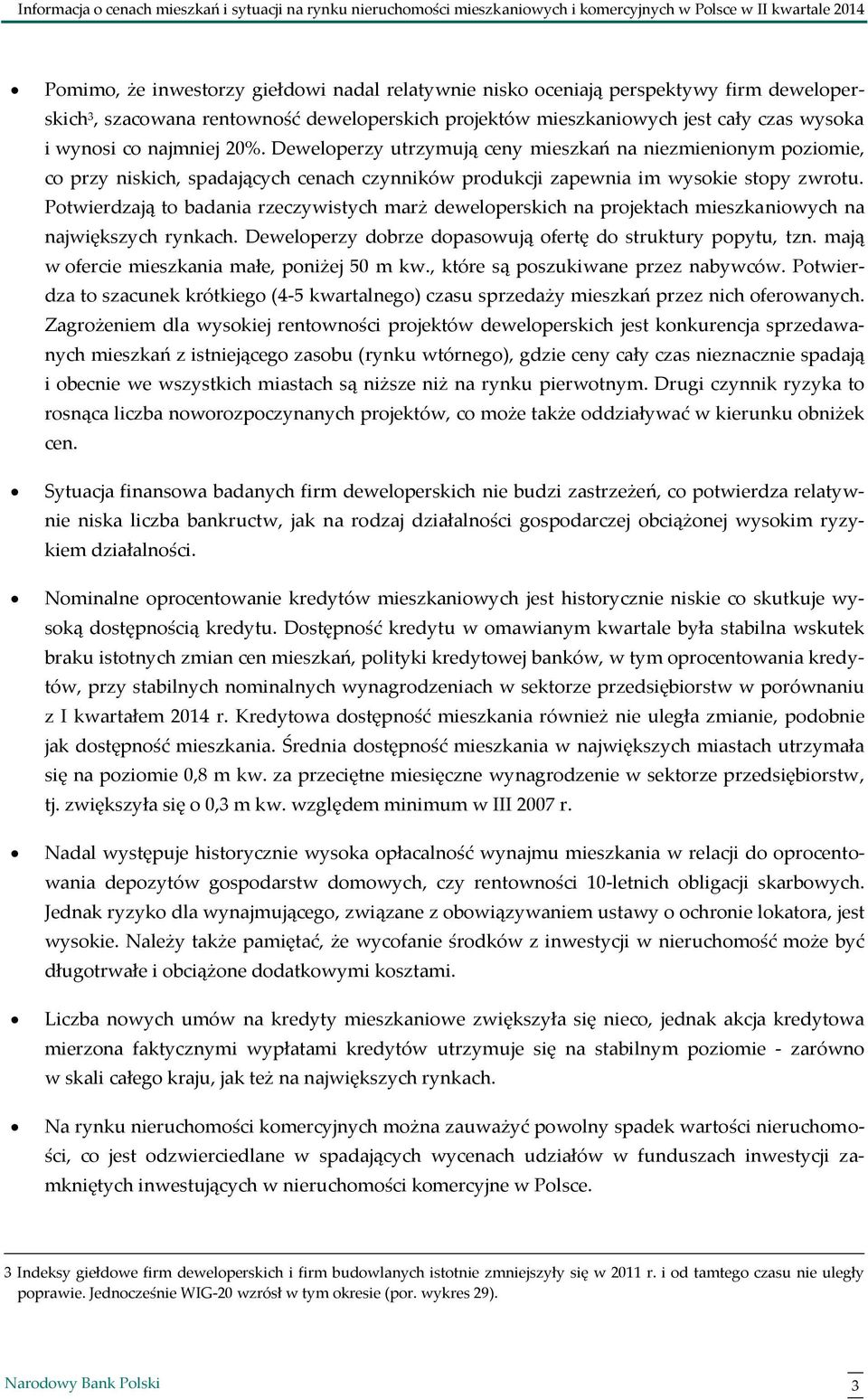 Deweloperzy utrzymują ceny mieszkań na niezmienionym poziomie, co przy niskich, spadających cenach czynników produkcji zapewnia im wysokie stopy zwrotu.