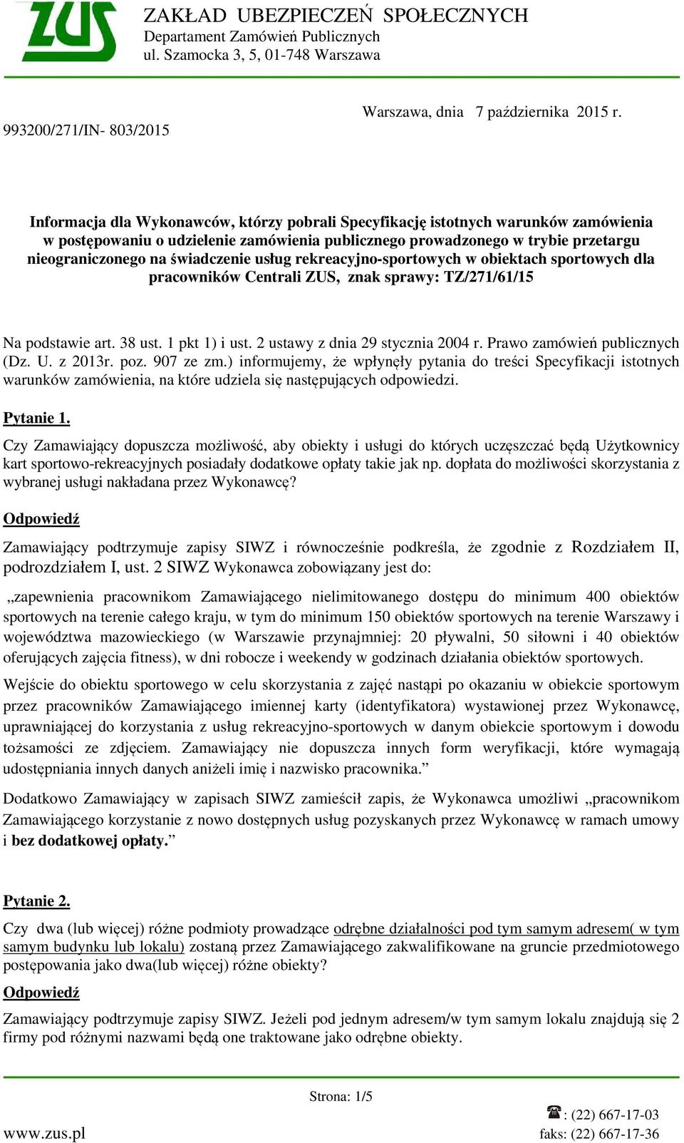 usług rekreacyjno-sportowych w obiektach sportowych dla pracowników Centrali ZUS, znak sprawy: TZ/271/61/15 Na podstawie art. 38 ust. 1 pkt 1) i ust. 2 ustawy z dnia 29 stycznia 2004 r.