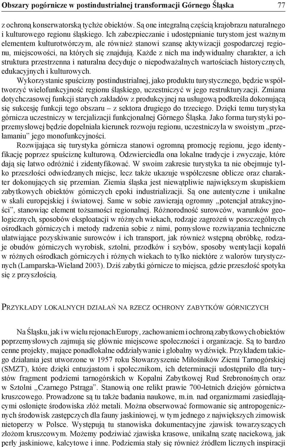 Każde z nich ma indywidualny charakter, a ich struktura przestrzenna i naturalna decyduje o niepodważalnych wartościach historycznych, edukacyjnych i kulturowych.