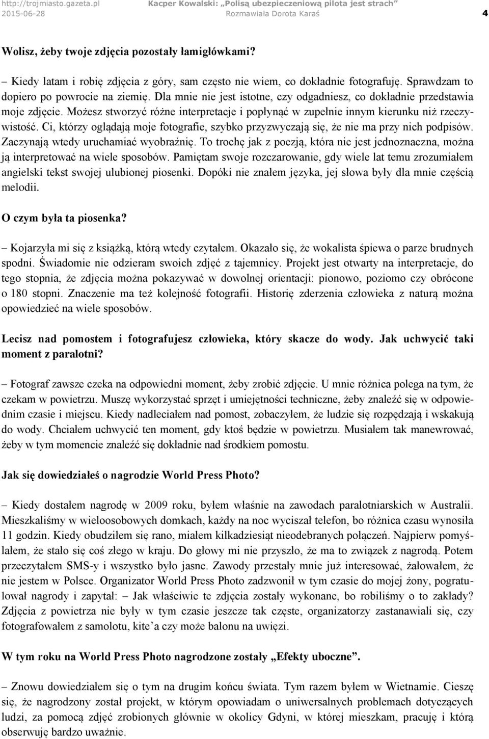 Możesz stworzyć różne interpretacje i popłynąć w zupełnie innym kierunku niż rzeczywistość. Ci, którzy oglądają moje fotografie, szybko przyzwyczają się, że nie ma przy nich podpisów.