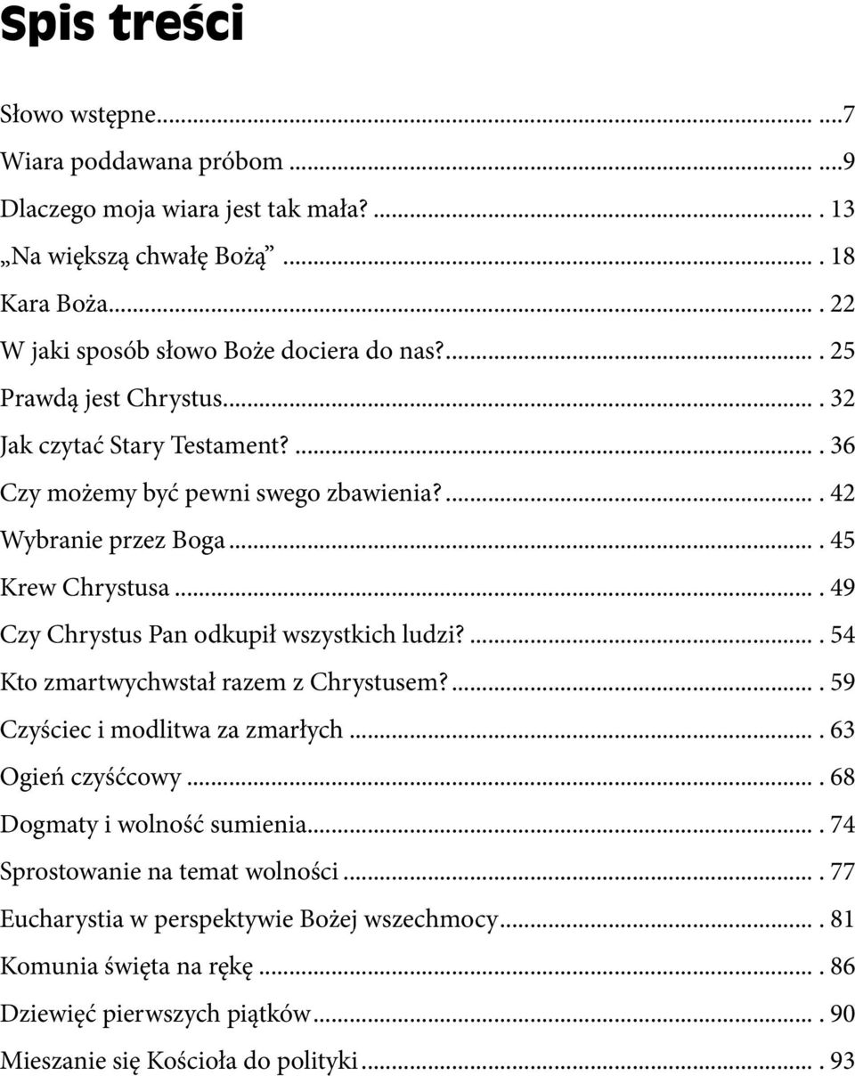 ... 45 Krew Chrystusa.... 49 Czy Chrystus Pan odkupił wszystkich ludzi?.... 54 Kto zmartwychwstał razem z Chrystusem?.... 59 Czyściec i modlitwa za zmarłych.... 63 Ogień czyśćcowy.
