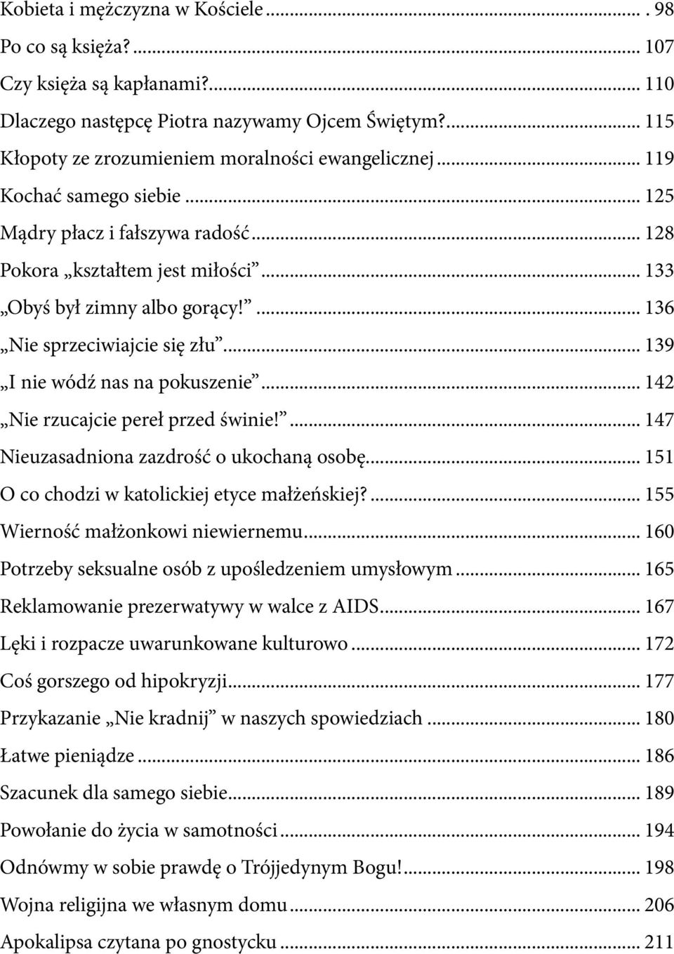 ... 136 Nie sprzeciwiajcie się złu... 139 I nie wódź nas na pokuszenie... 142 Nie rzucajcie pereł przed świnie!... 147 Nieuzasadniona zazdrość o ukochaną osobę.