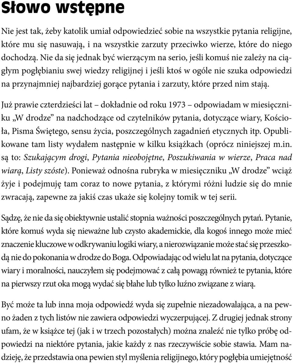 Nie da się jednak być wierzącym na serio, jeśli komuś nie zależy na ciągłym pogłębianiu swej wiedzy religijnej i jeśli ktoś w ogóle nie szuka odpowiedzi na przynajmniej najbardziej gorące pytania i