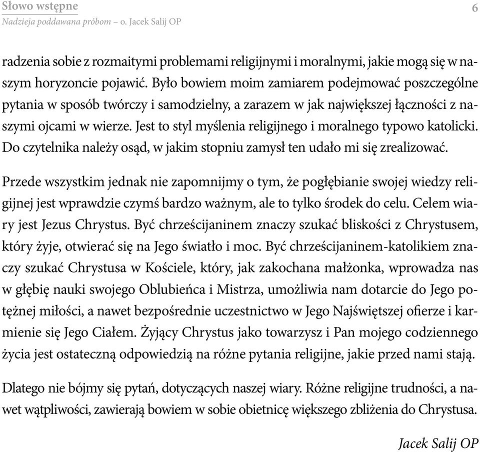 Jest to styl myślenia religijnego i moralnego typowo katolicki. Do czytelnika należy osąd, w jakim stopniu zamysł ten udało mi się zrealizować.