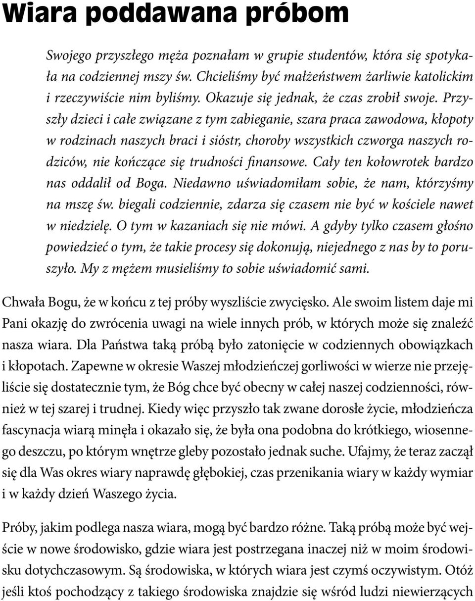 Przyszły dzieci i całe związane z tym zabieganie, szara praca zawodowa, kłopoty w rodzinach naszych braci i sióstr, choroby wszystkich czworga naszych rodziców, nie kończące się trudności finansowe.