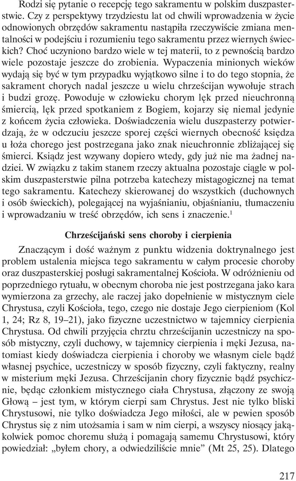 świeckich? Choć uczyniono bardzo wiele w tej materii, to z pewnością bardzo wiele pozostaje jeszcze do zrobienia.