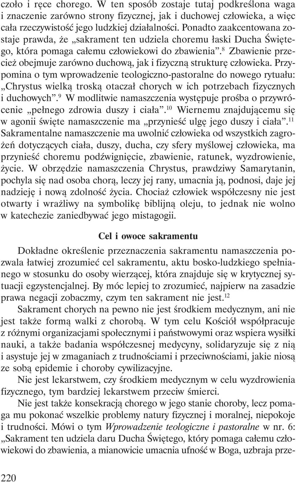 8 Zbawienie przecież obejmuje zarówno duchową, jak i fizyczną strukturę człowieka.