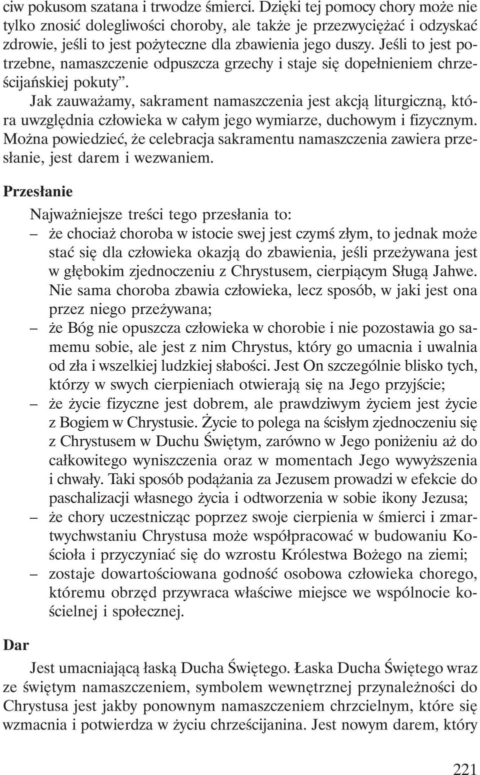 Jeśli to jest potrzebne, namaszczenie odpuszcza grzechy i staje się dopełnieniem chrześcijańskiej pokuty.