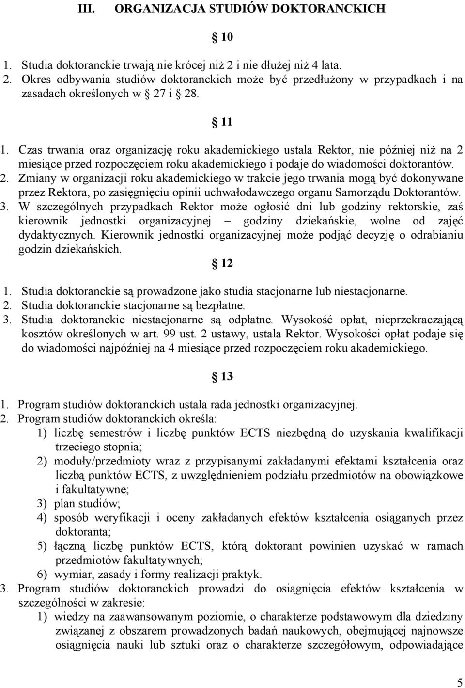 miesiące przed rozpoczęciem roku akademickiego i podaje do wiadomości doktorantów. 2.