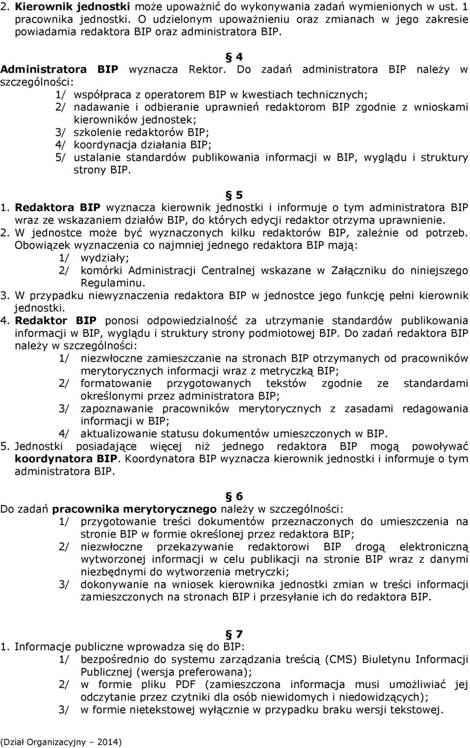 Do zadań administratora BIP należy w szczególności: 1/ współpraca z operatorem BIP w kwestiach technicznych; 2/ nadawanie i odbieranie uprawnień redaktorom BIP zgodnie z wnioskami kierowników