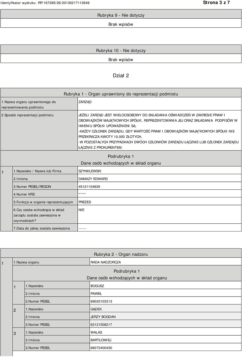 SPÓŁKI UPOWAŻNIENI SĄ: -KAŻDY CZŁONEK ZARZĄDU, GDY WARTOŚĆ PRAW I OBOWIĄZKÓW MAJĄTKOWYCH SPÓŁKI NIE PRZEKRACZA KWOTY 10.