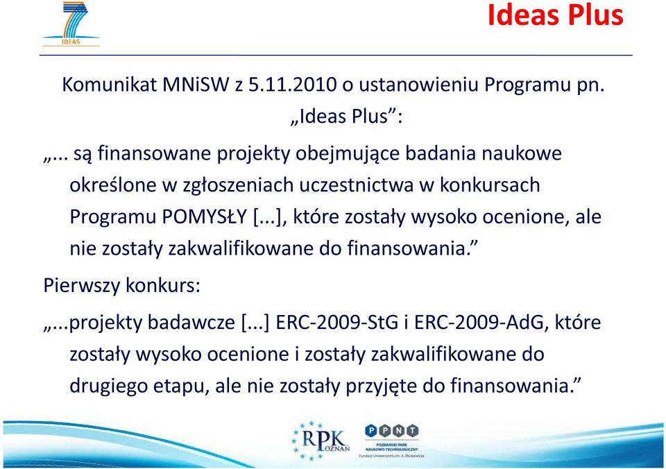 POMYSŁY [...], które zostały wysoko ocenione, ale nie zostały zakwalifikowane do finansowania. Pierwszy konkurs:.