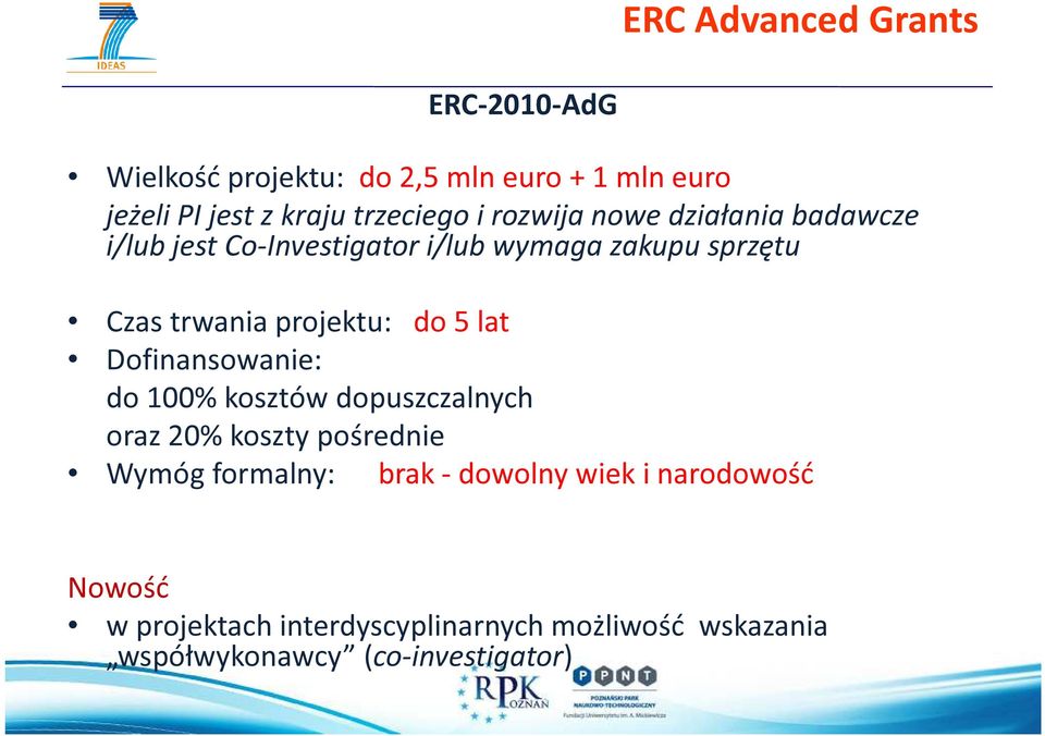 projektu: do 5 lat Dofinansowanie: do 100% kosztów dopuszczalnych oraz 20% koszty pośrednie Wymóg formalny: brak