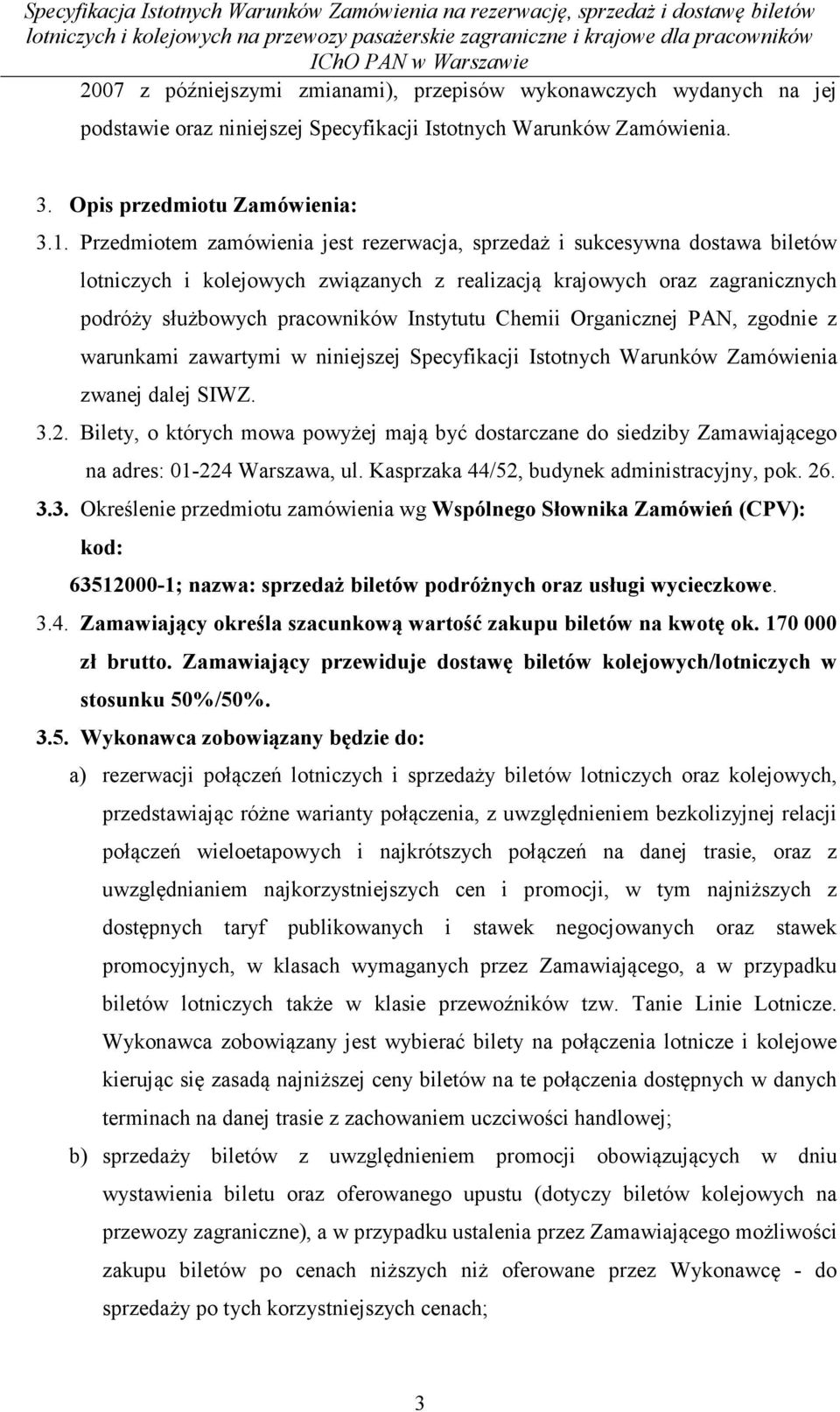 Chemii Organicznej PAN, zgodnie z warunkami zawartymi w niniejszej Specyfikacji Istotnych Warunków Zamówienia zwanej dalej SIWZ. 3.2.