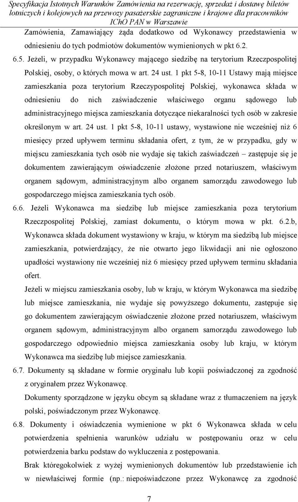 1 pkt 5-8, 10-11 Ustawy mają miejsce zamieszkania poza terytorium Rzeczypospolitej Polskiej, wykonawca składa w odniesieniu do nich zaświadczenie właściwego organu sądowego lub administracyjnego