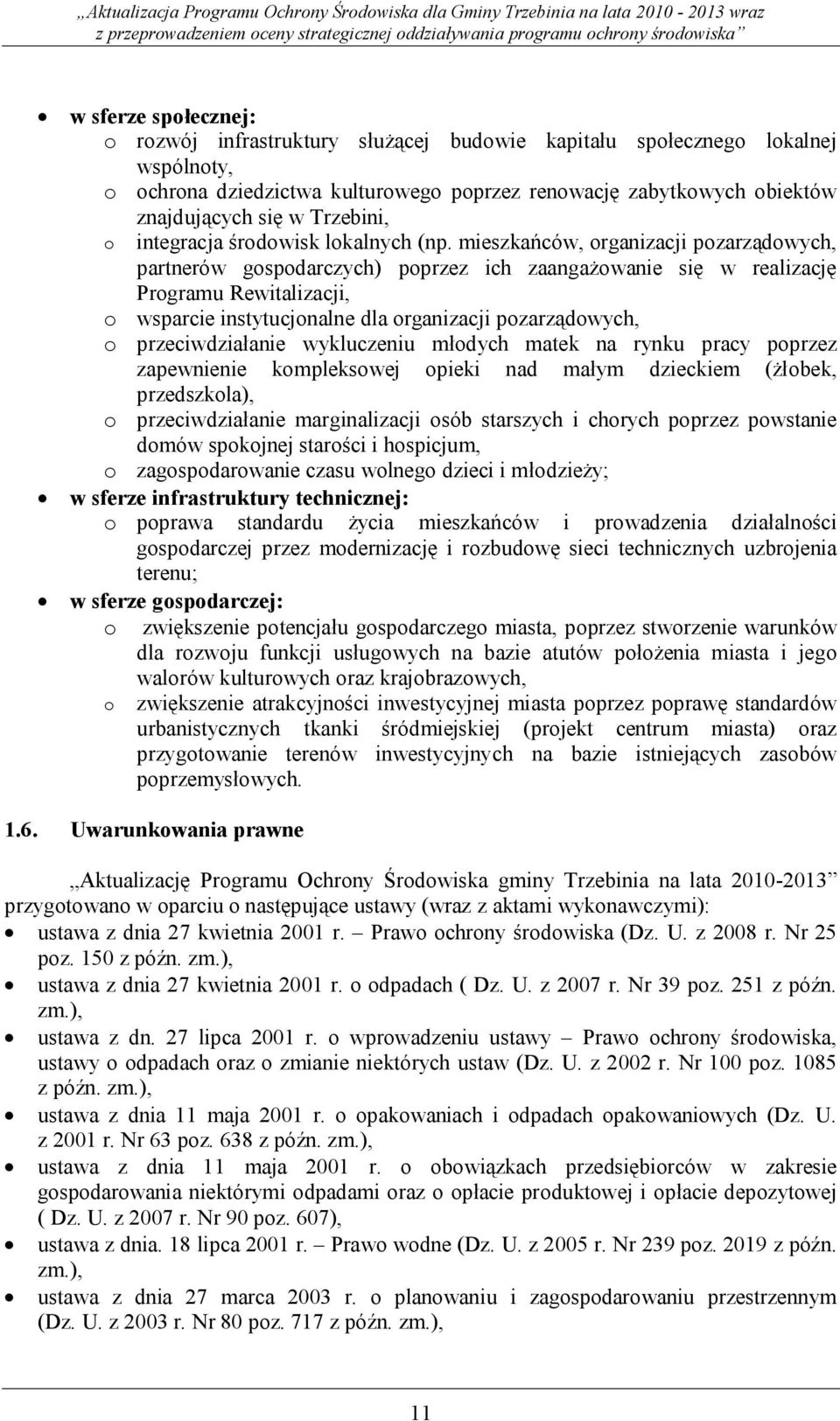 mieszkańców, organizacji pozarządowych, partnerów gospodarczych) poprzez ich zaangażowanie się w realizację Programu Rewitalizacji, o wsparcie instytucjonalne dla organizacji pozarządowych, o