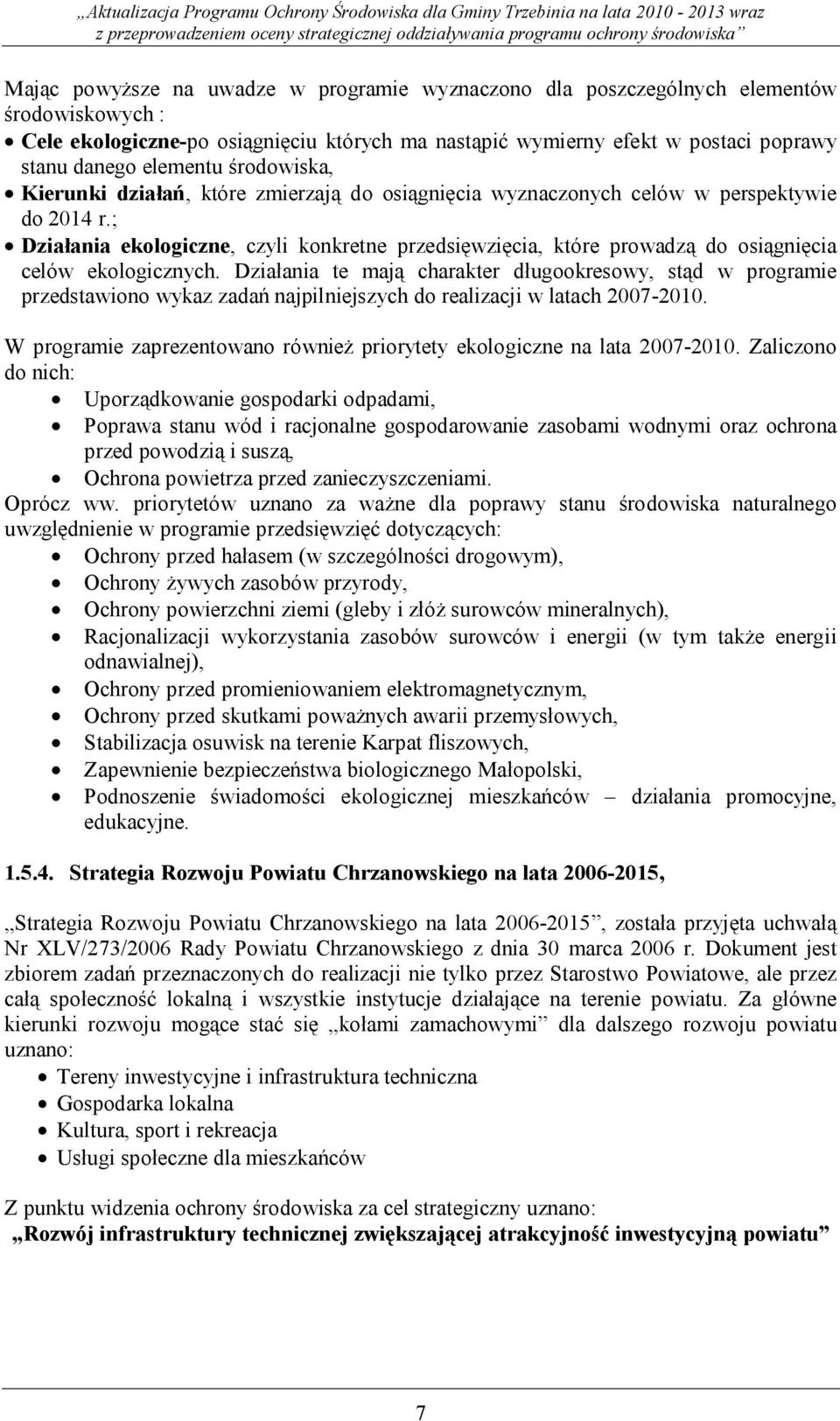 ; Działania ekologiczne, czyli konkretne przedsięwzięcia, które prowadzą do osiągnięcia celów ekologicznych.