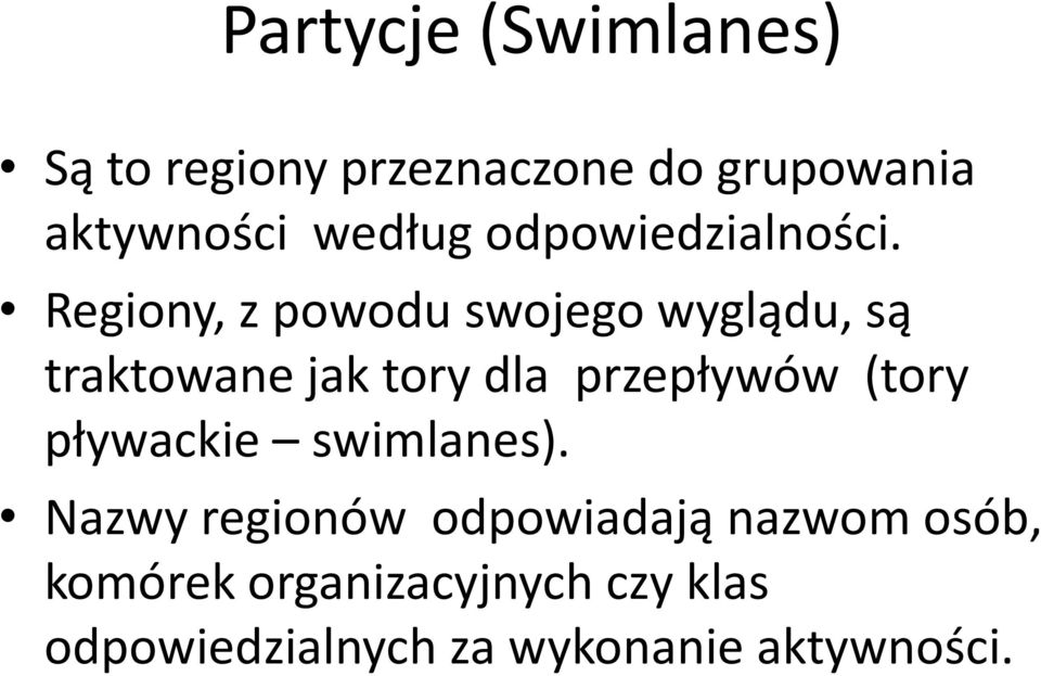 Regiony, z powodu swojego wyglądu, są traktowane jak tory dla przepływów (tory