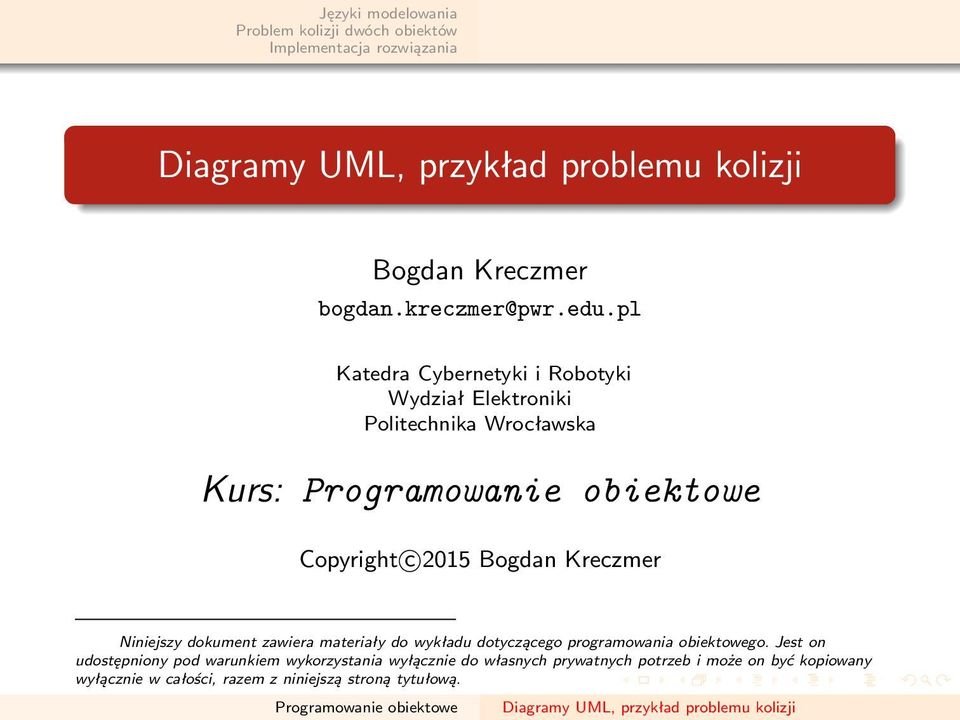 Bogdan Kreczmer Niniejszy dokument zawiera materiały do wykładu dotyczącego programowania obiektowego.