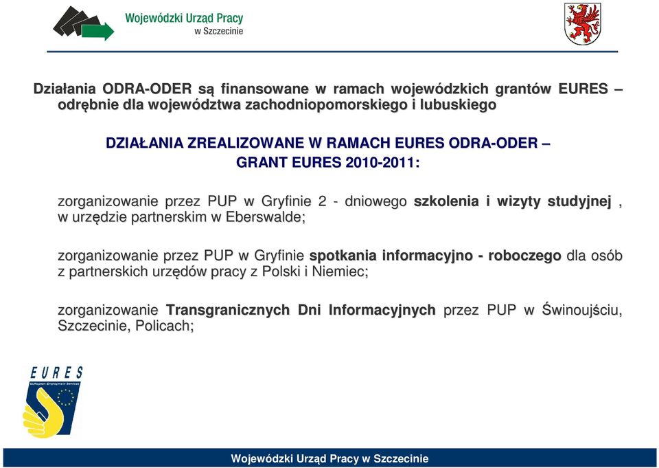 i wizyty studyjnej, w urzędzie partnerskim w Eberswalde; zorganizowanie przez PUP w Gryfinie spotkania informacyjno - roboczego dla osób z