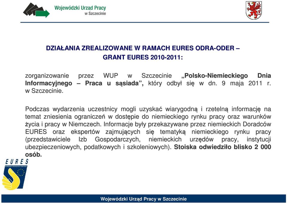 Podczas wydarzenia uczestnicy mogli uzyskać wiarygodną i rzetelną informację na temat zniesienia ograniczeń w dostępie do niemieckiego rynku pracy oraz warunków życia