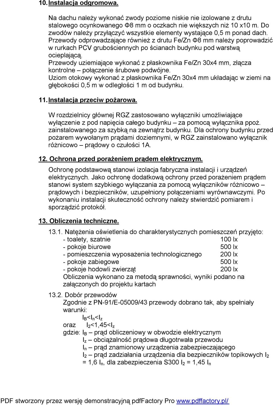 Przewody odprowadzające również z drutu Fe/Zn Φ8 mm należy poprowadzić w rurkach PCV grubościennych po ścianach budynku pod warstwą ocieplającą.