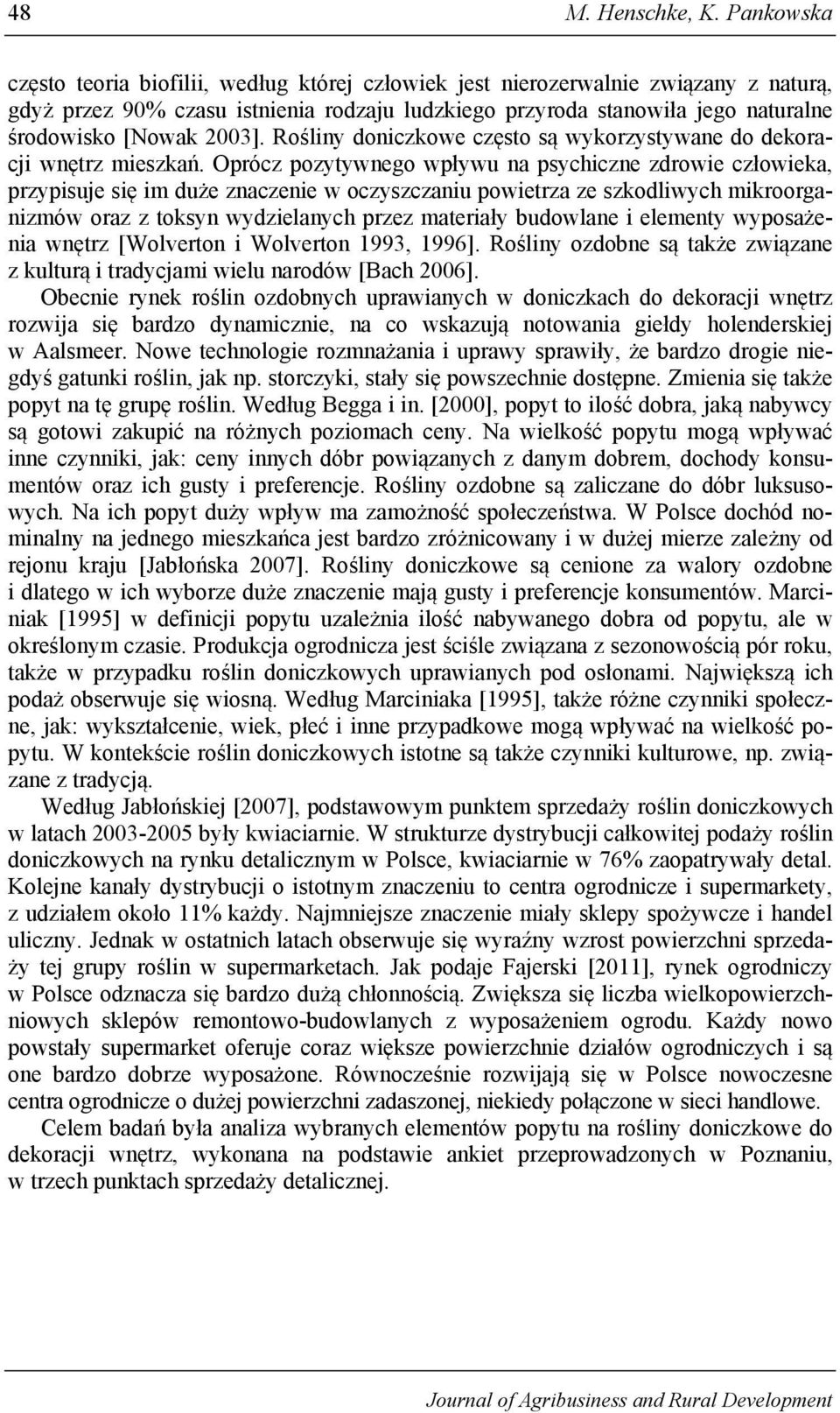 2003]. Rośliny doniczkowe często są wykorzystywane do dekoracji wnętrz mieszkań.