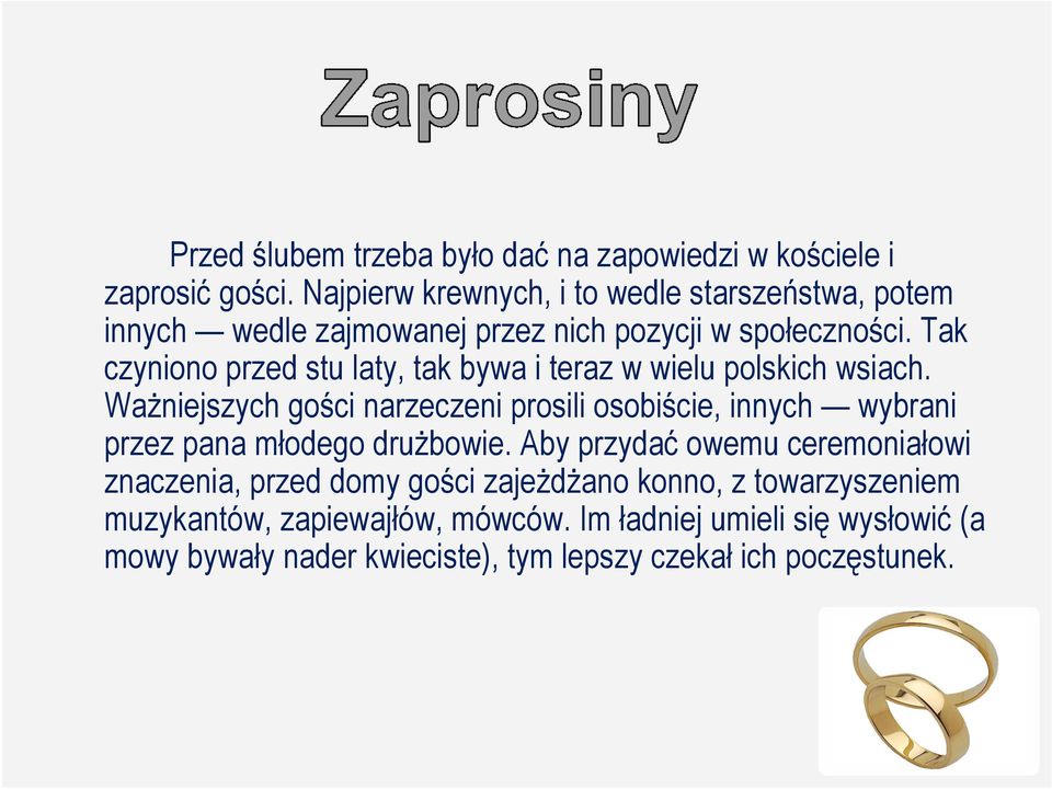 Tak czyniono przed stu laty, tak bywa i teraz w wielu polskich wsiach.