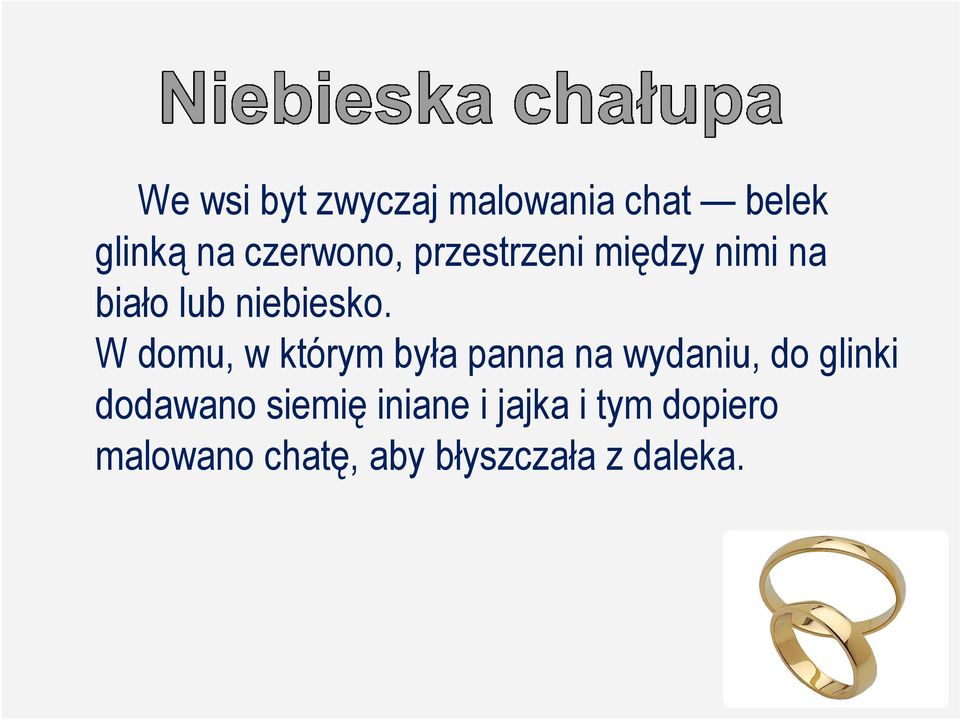 W domu, w którym była panna na wydaniu, do glinki dodawano