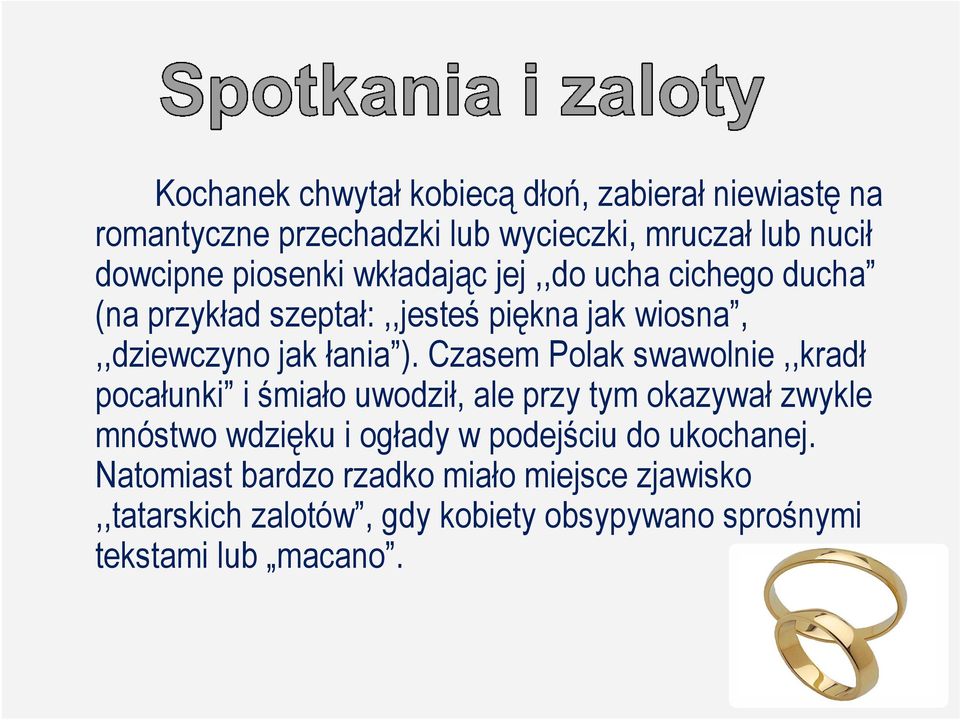 Czasem Polak swawolnie,,kradł pocałunki i śmiało uwodził, ale przy tym okazywał zwykle mnóstwo wdzięku i ogłady w podejściu