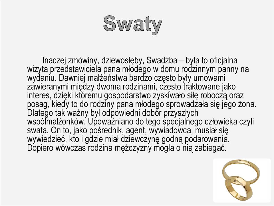 roboczą oraz posag, kiedy to do rodziny pana młodego sprowadzała się jego Ŝona. Dlatego tak waŝny był odpowiedni dobór przyszłych współmałŝonków.