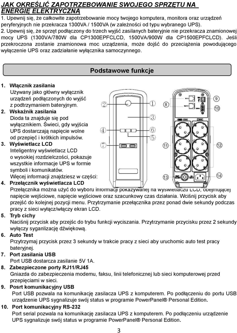 Upewnij się, że sprzęt podłączony do trzech wyjść zasilanych bateryjnie nie przekracza znamionowej mocy UPS (1300VA/780W dla CP1300EPFCLCD, 1500VA/900W dla CP1500EPFCLCD).