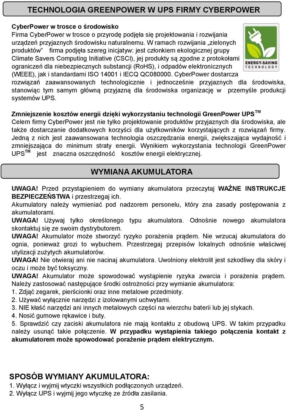 dla niebezpiecznych substancji (RoHS), i odpadów elektronicznych (WEEE), jak i standardami ISO 14001 i IECQ QC080000.