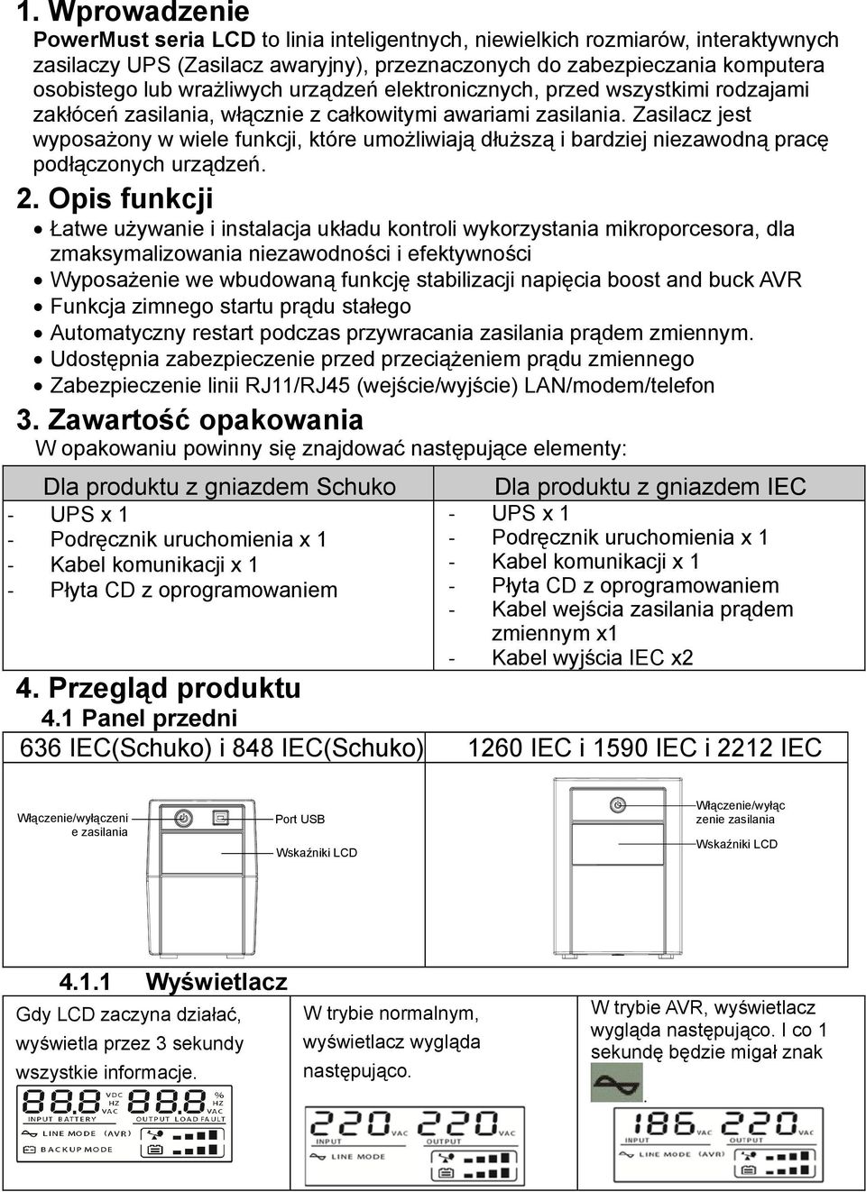 Zasilacz jest wyposażony w wiele funkcji, które umożliwiają dłuższą i bardziej niezawodną pracę podłączonych urządzeń. 2.