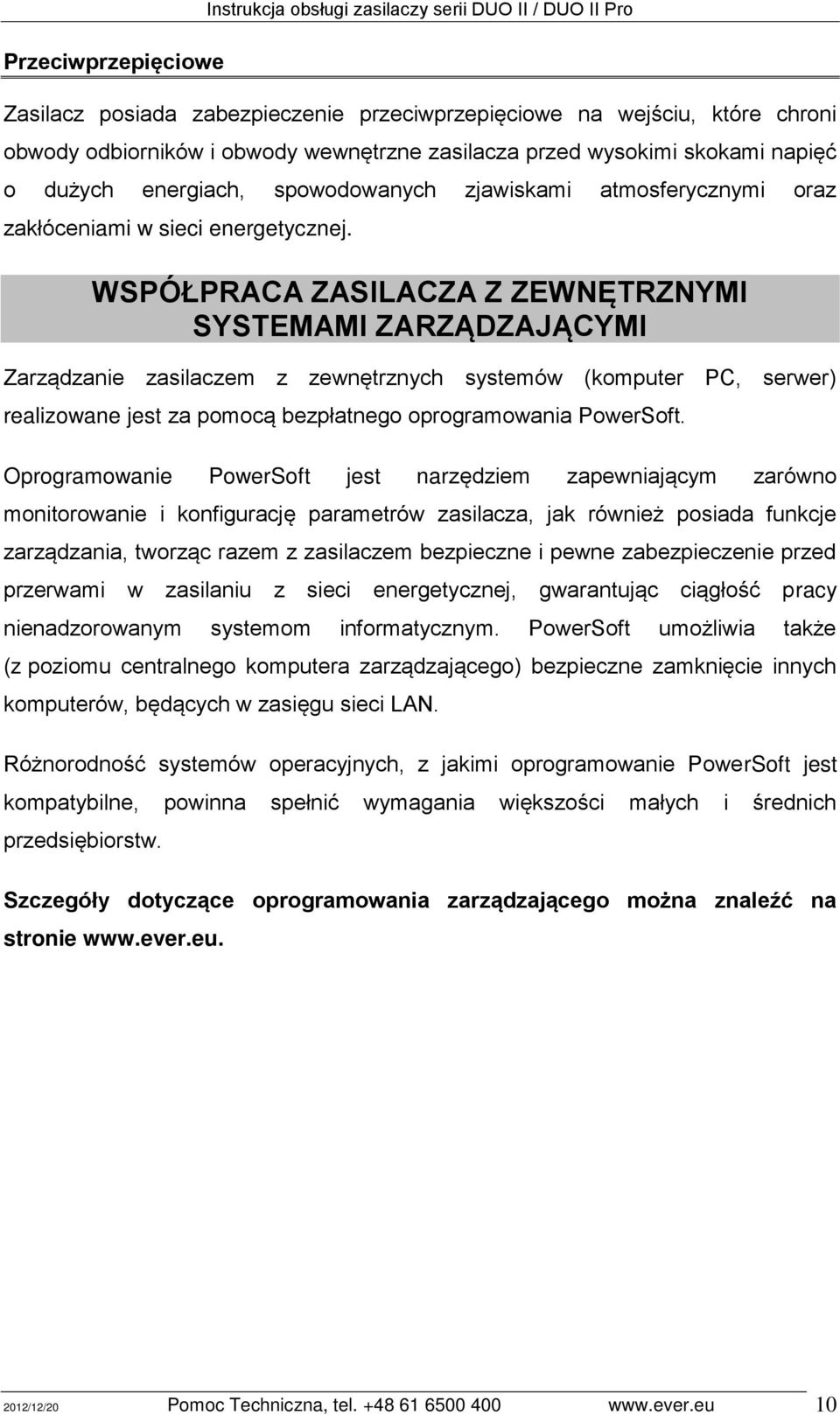 WSPÓŁPRACA ZASILACZA Z ZźWN TRZNYMI SYSTźMAMI ZARZ DZAJ CYMI Zarządzanie zasilaczem z zewnętrznych systemów (komputer PC, serwer) realizowane jest za pomocą bezpłatnego oprogramowania PowerSoft.