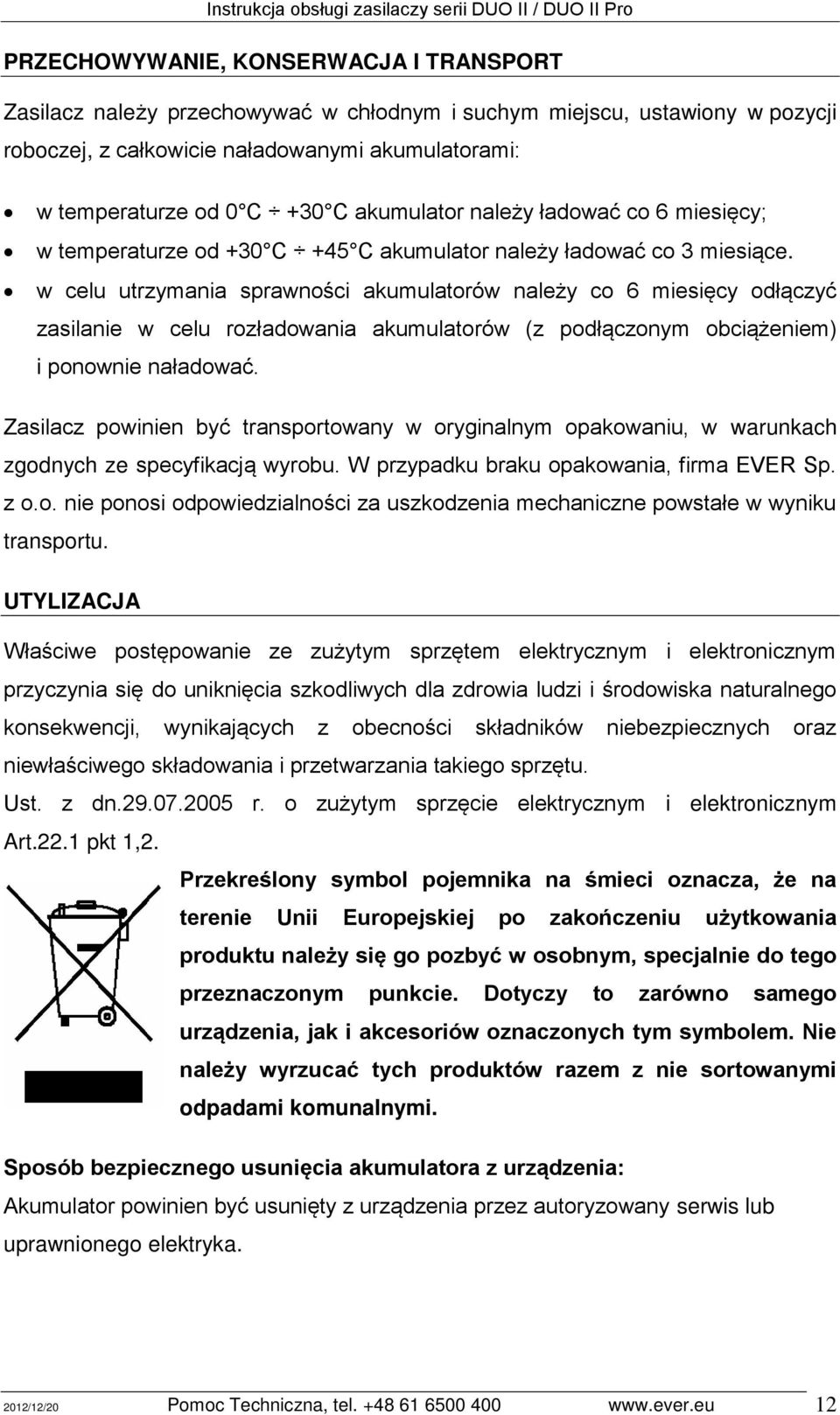 w celu utrzymania sprawno ci akumulatorów należy co 6 miesięcy odłączyć zasilanie w celu rozładowania akumulatorów (z podłączonym obciążeniem) i ponownie naładować.