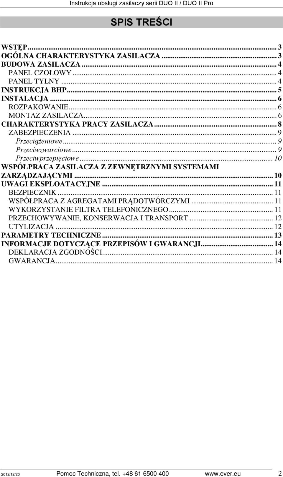 .. 10 UWAGI EKSPLOATACYJNE... 11 BEZPIECZNIK... 11 WSPÓŁPRACA Z AGREGATAMI PRĄDOTWÓRCZYMI... 11 WYKORZYSTANIE FILTRA TELEFONICZNEGO... 11 PRZECHOWYWANIE, KONSERWACJA I TRANSPORT.