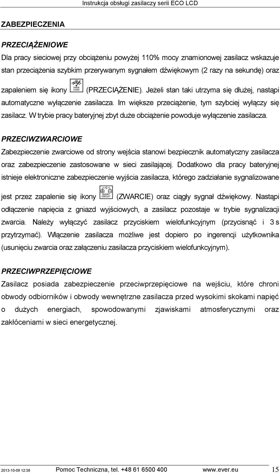 W trybie pracy bateryjnej zbyt duże obciążenie powoduje wyłączenie zasilacza.