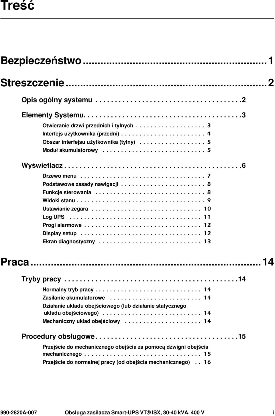 .............................................6 Drzewo menu.................................. 7 Podstawowe zasady nawigacji....................... 8 Funkcje sterowania.............................. 8 Widoki stanu.