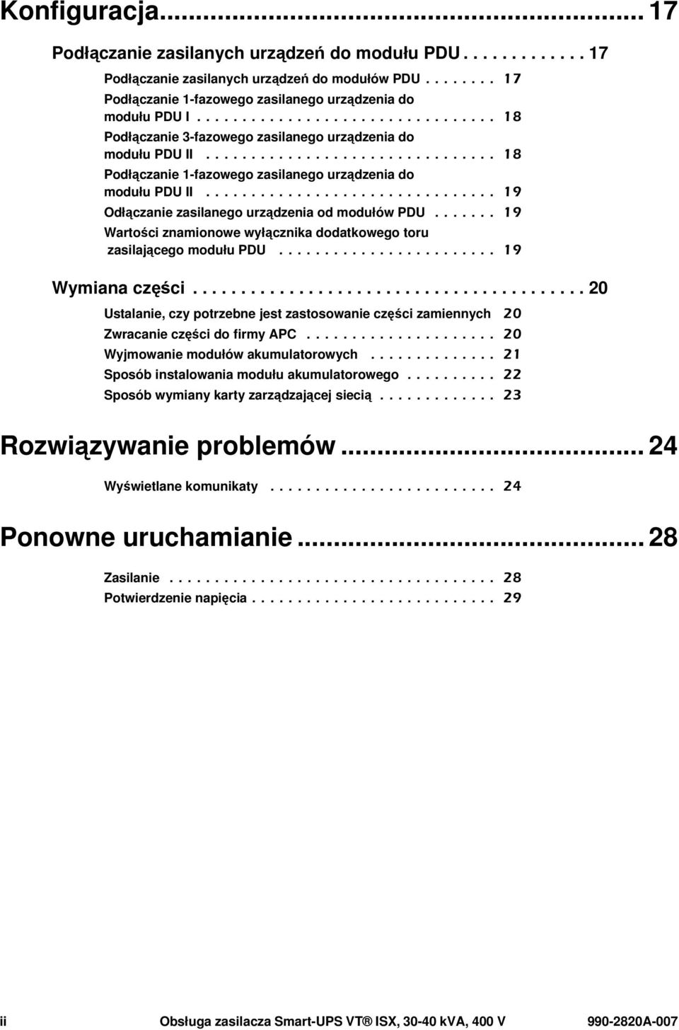 ............................... 19 Odłączanie zasilanego urządzenia od modułów PDU....... 19 Wartości znamionowe wyłącznika dodatkowego toru zasilającego modułu PDU........................ 19 Wymiana części.