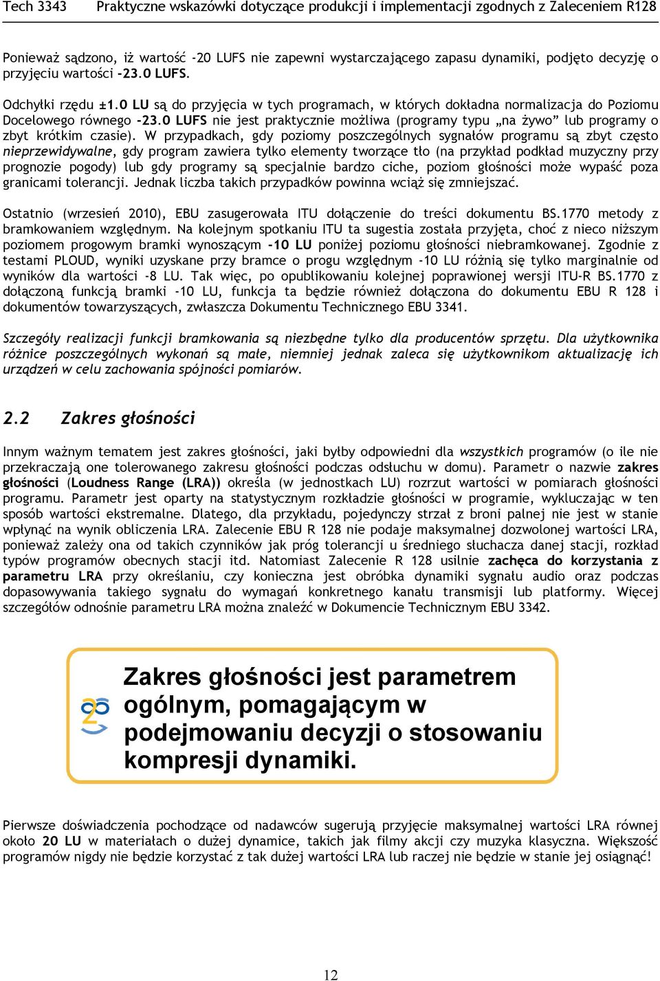 0 LUFS nie jest praktycznie możliwa (programy typu na żywo lub programy o zbyt krótkim czasie).