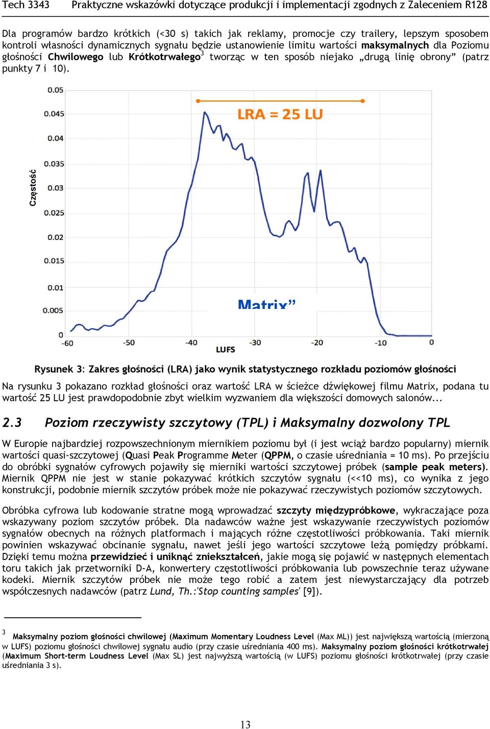 Częstość Matrix Rysunek 3: Zakres głośności (LRA) jako wynik statystycznego rozkładu poziomów głośności Na rysunku 3 pokazano rozkład głośności oraz wartość LRA w ścieżce dźwiękowej filmu Matrix,