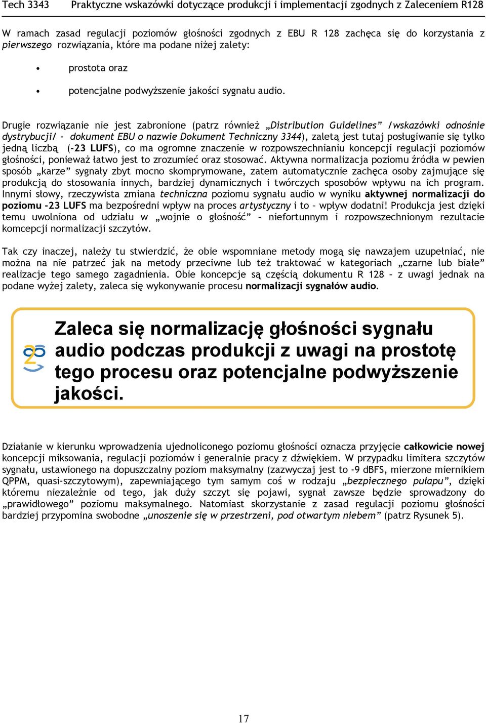Drugie rozwiązanie nie jest zabronione (patrz również Distribution Guidelines /wskazówki odnośnie dystrybucji/ - dokument EBU o nazwie Dokument Techniczny 3344), zaletą jest tutaj posługiwanie się