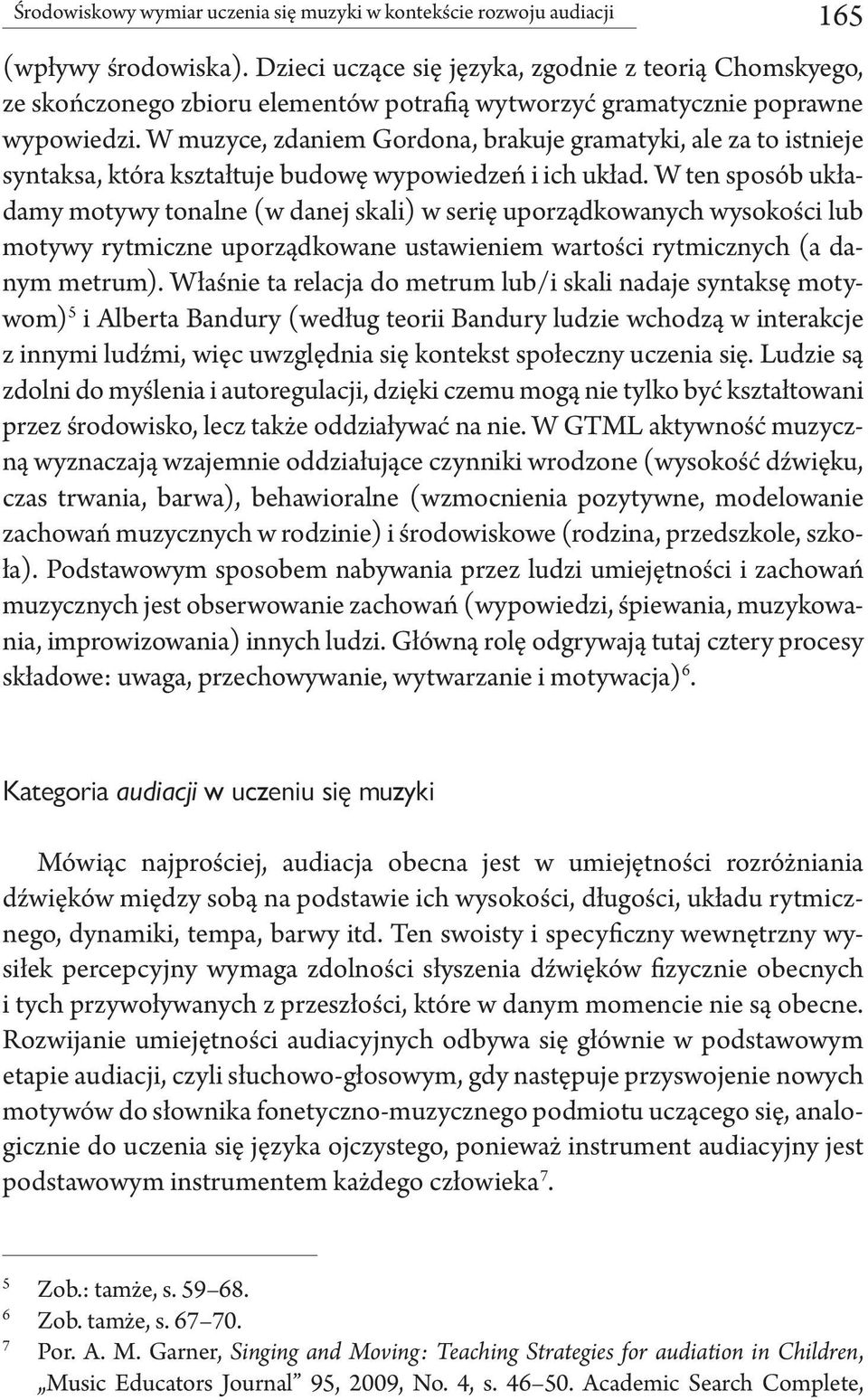 W muzyce, zdaniem Gordona, brakuje gramatyki, ale za to istnieje syntaksa, która kształtuje budowę wypowiedzeń i ich układ.