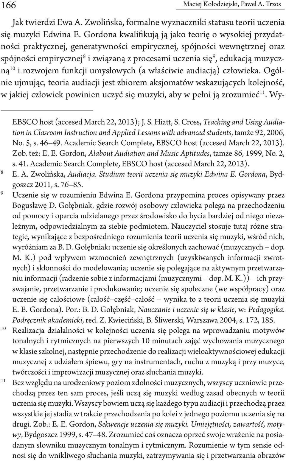 muzyczną 10 i rozwojem funkcji umysłowych (a właściwie audiacją) człowieka.