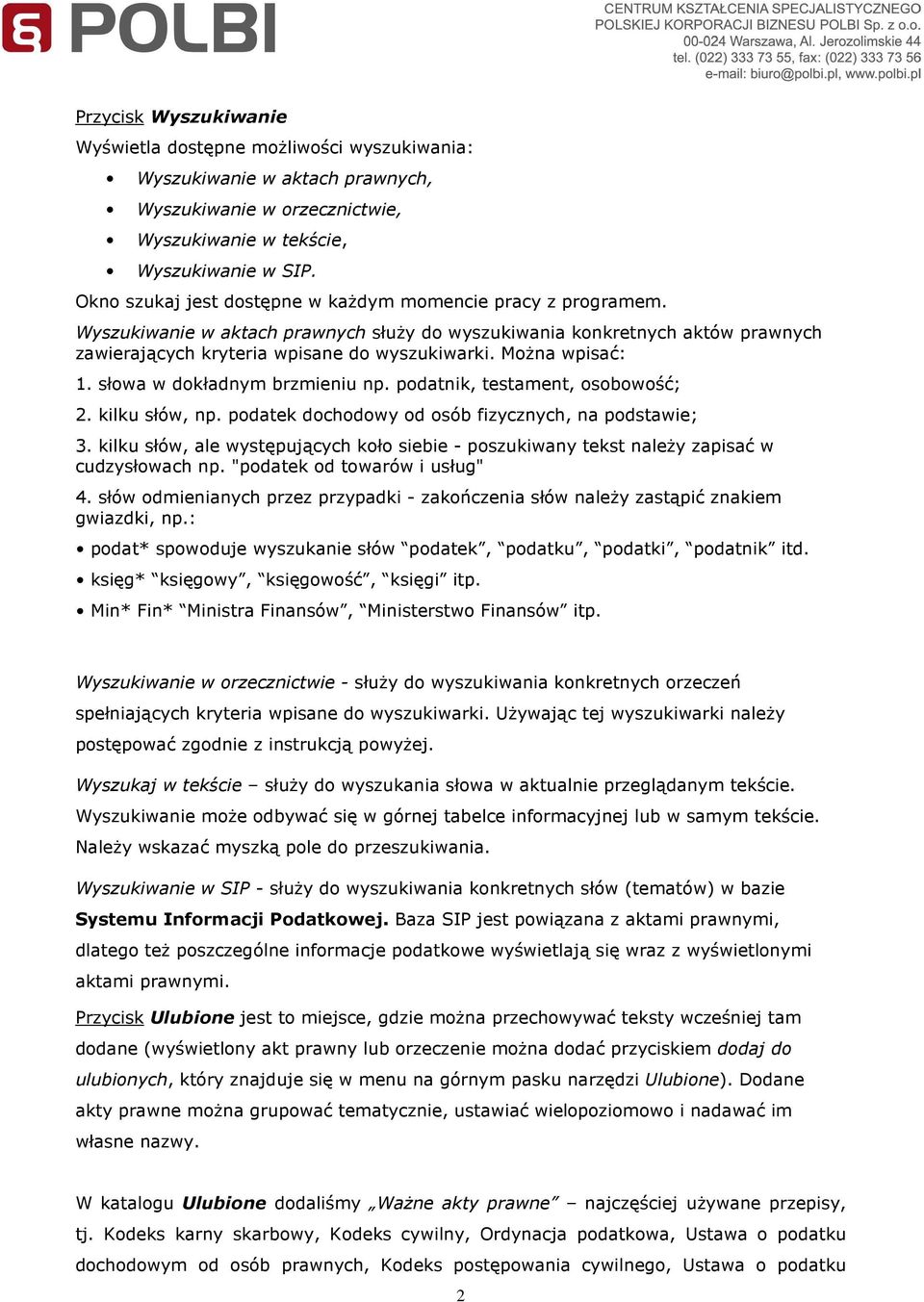 MoŜna wpisać: 1. słowa w dokładnym brzmieniu np. podatnik, testament, osobowość; 2. kilku słów, np. podatek dochodowy od osób fizycznych, na podstawie; 3.